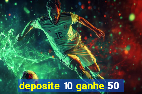 deposite 10 ganhe 50